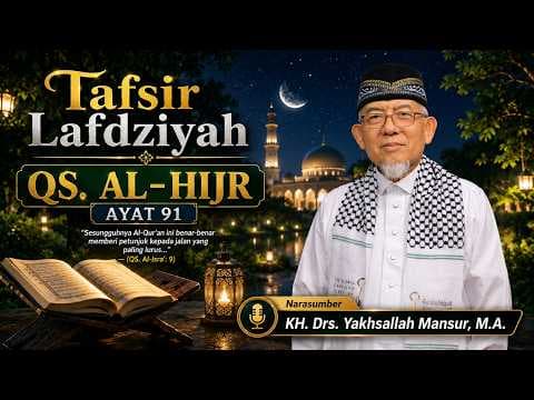 Tafsir Lafdziyah QS. Al-Hijr Ayat 91 || KH. Drs. Yakhsallah Mansur, M.A