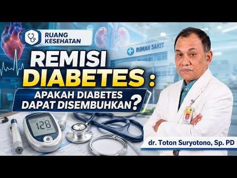 dr. Toton Suryotono, Sp. PD || Remisi Diabetes : Apakah Diabetes Dapat Disembuhkan?