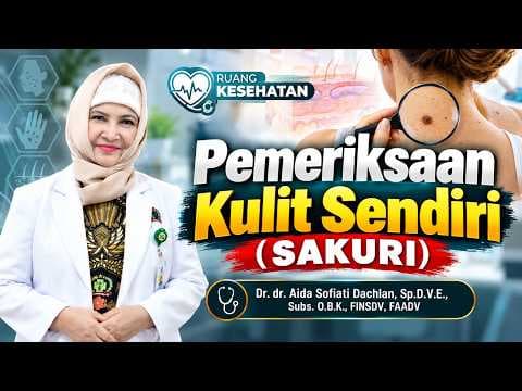 Pemeriksaan Kulit Sendiri (SAKURI) || Dr. dr. Aida Sofiati Dachlan, Sp.D.V.E., Subs. O.B.K.