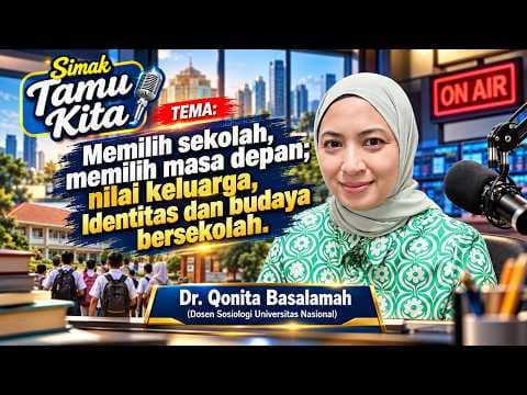 Memilih Sekolah, Masa Depan, Nilai Keluarga, Identitas & Budaya Bersekolah - Dr. Qonita Basalamah