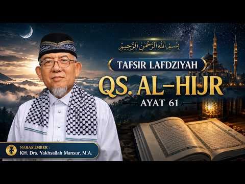 Tafsir Lafdziyah QS. Al-Hijr Ayat 61 || KH. Drs. Yakhsallah Mansur, M.A