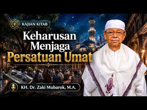 Keharusan Menjaga Persatuan Umat II KH. Dr. Zaki Mubarok, M.A