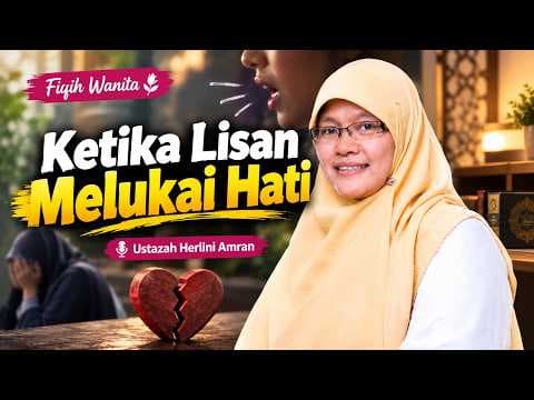 Ketika Lisan Melukai Hati || Ustazah Herlini Amran