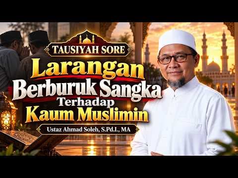 Larangan Berburuk Sangka Terhadap Kaum Muslimin || Ustaz Ahmad Soleh, S.Pd.I., MA