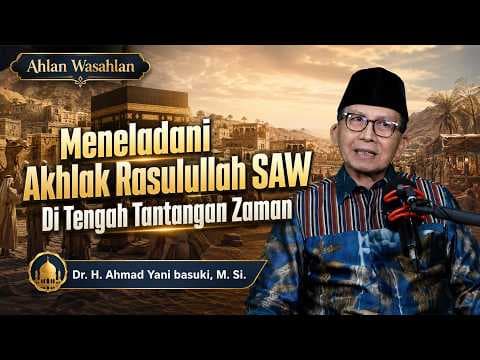 Meneladani Akhlak Rasulullah SAW Di Tengah Tantangan Zaman || Dr. H. Ahmad Yani basuki, M. Si.
