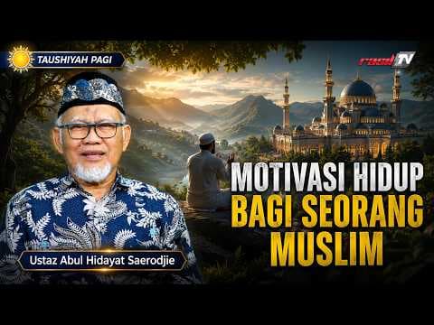 Motivasi Hidup Bagi Seorang Muslim || Ustaz Abul Hidayat Saerodjie