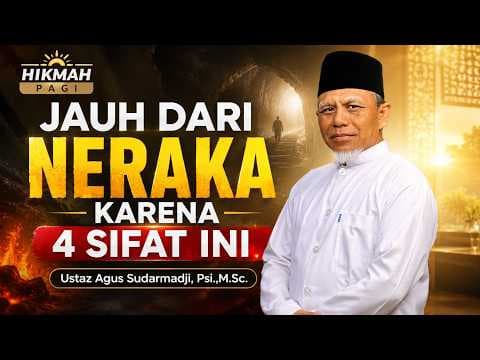 Jauh Dari Neraka Karena 4 Sifat Ini || Ustaz Agus Sudarmadji, Psi.,M.Sc.