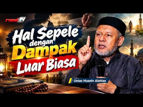 Hal Sepele dengan Dampak Luar Biasa || Ustaz Husein Alattas