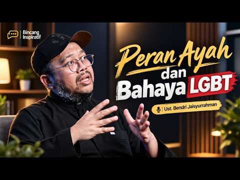 Ustadz Bendri Jaisyurrahman || Peran Ayah dan Bahaya LGBT