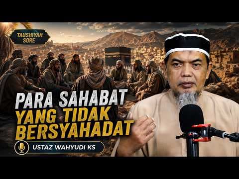 Para Sahabat yang Tidak Bersyahadat || Ustaz Wahyudi KS