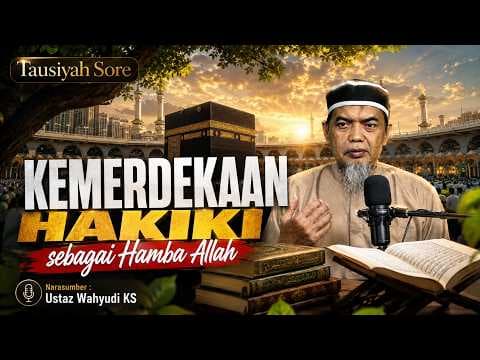 Kemerdekaan Hakiki sebagai Hamba Allah || Ustaz Wahyudi KS