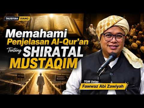Memahami Penjelasan Al-Qur'an Tentang Shiratal Mustaqim || TGM Ustaz Fawwaz Abi Zawiyah