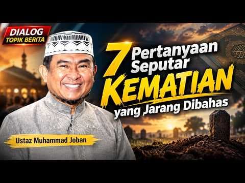 7 Pertanyaan Seputar Kematian yang Jarang dibahas || Ust Muhammad Joban