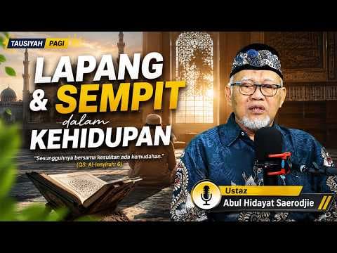Lapang dan Sempit dalam Kehidupan || Ustaz Abul Hidayat Saerodjie