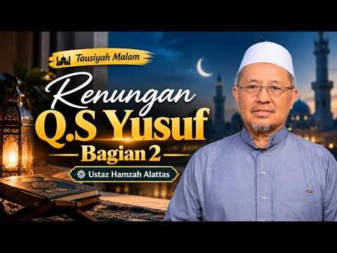 Renungan Q.S Yusuf Bagian 2 || Ustaz Hamzah Alattas