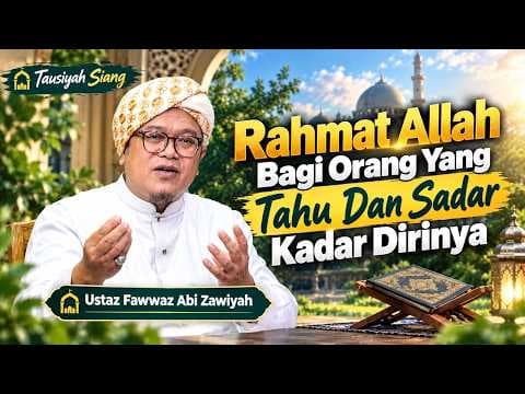 Rahmat Allah Bagi Orang Yang Tahu Dan Sadar Kadar Dirinya Bagian 2 || Ustaz Fawwaz Abi Zawiyah
