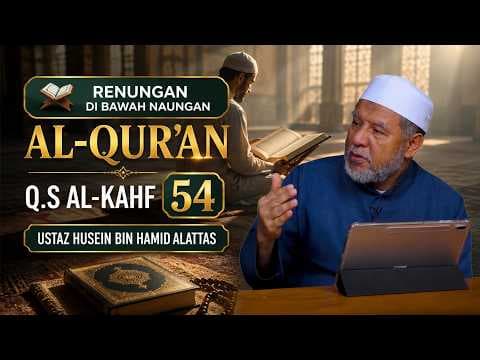 Renungan Di Bawah Naungan Al-Qur'an Q.S Al-Kahf 54 II Ustaz Husein Bin Hamid Alattas