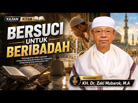 Bersuci untuk Beribadah Bagian 2 II KH. Dr. Zaki Mubarok, M.A