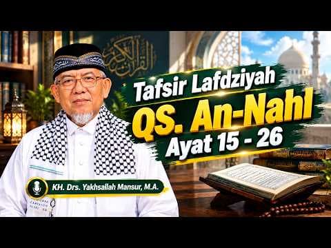 Tafsir Lafdziyah QS. An-Nahl Ayat 15 - 26 || KH. Drs. Yakhsallah Mansur, M.A.