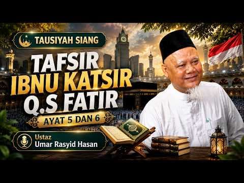 Tafsir Ibnu Katsir Q.S Fatir ayat 5 dan 6 || Ustaz Umar Rasyid Hasan
