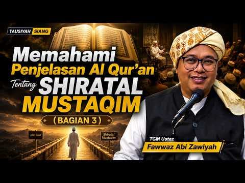 Memahami Penjelasan Al Qur'an Tentang Shiratal Mustaqim (Bagian 3) || TGM Ustaz Fawwaz Abi Zawiyah