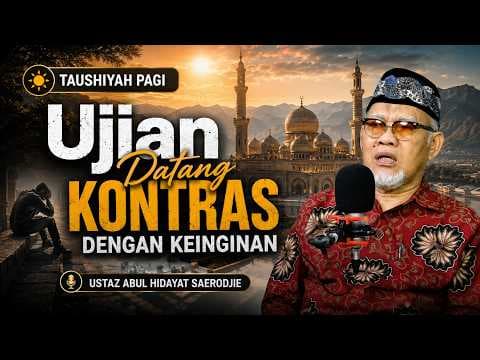 Ujian Datang Kontras dengan Keinginan || Ustaz Abul Hidayat Saerodjie