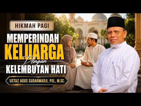 Memperindah Keluarga Dengan Kelembutan Hati II Ustaz Agus Sudarmadji, Psi.,M.Sc.