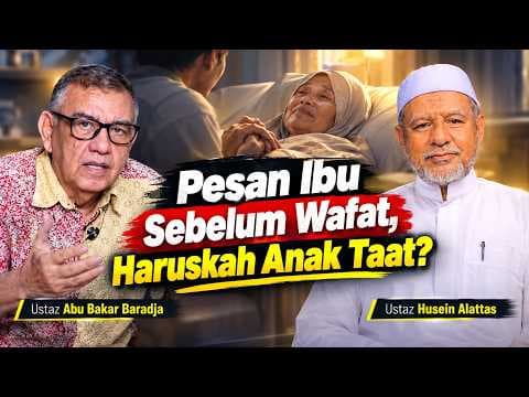Pesan Ibu Sebelum Wafat, Haruskah Anak Taat? || Ustaz Husein Alattas dan Ustaz Abu Bakar Baradja