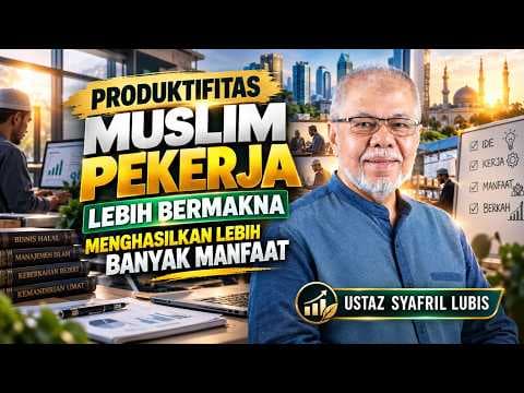 Produktifitas Muslim Pekerja Lebih Bermakna Menghasilkan Lebih Banyak Manfaat