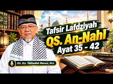 Tafsir Lafdziyah QS. An-Nahl Ayat 35 - 42 || KH. Drs. Yakhsallah Mansur, M.A.