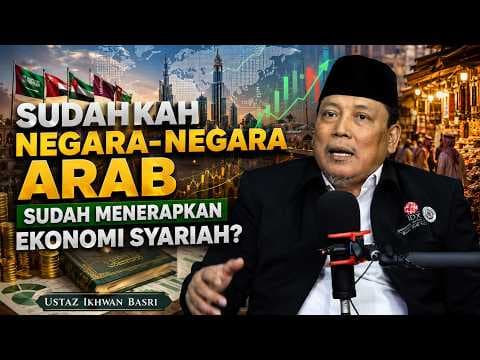 Sudahkah Negara-Negara Arab Sudah Menerapkan Ekonomi Syariah? || Ustaz Ikhwan Basri