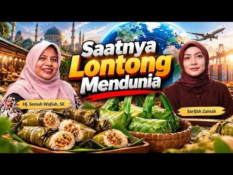 Saatnya Lontong Mendunia || Hj. Semah Wafiah, SE & Sarifah Zainah