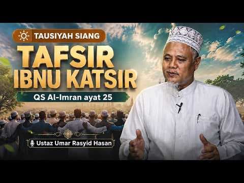 Tafsir Ibnu Katsir QS Al-Imran ayat 25 || Ustaz Umar Rasyid Hasan