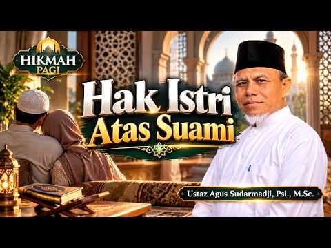 Hak Istri Atas Suami || Ustaz Agus Sudarmadji, Psi., M.Sc,