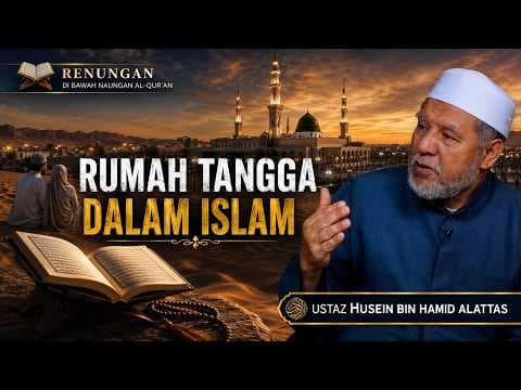 RUMAH TANGGA DALAM ISLAM || Ustaz Husein Alattas