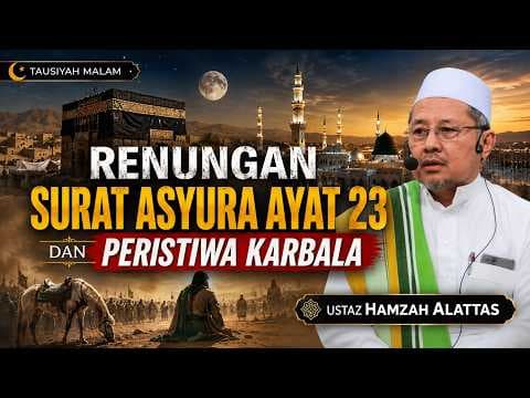 Renungan Surat Asyura ayat 23 dan Peristiwa Karbala || Ustaz Hamzah Alattas