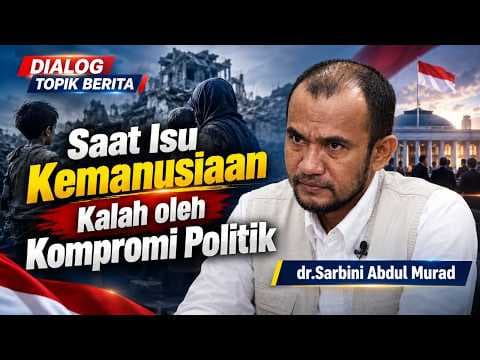 SAAT ISU KEMANUSIAAN KALAH OLEH KOMPROMI POLITIK II dr Sarbini Abdul Murad