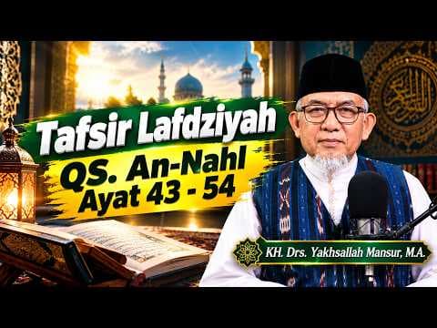 Tafsir Lafdziyah QS. An-Nahl Ayat 43 - 54 || KH. Drs. Yakhsallah Mansur, M.A.