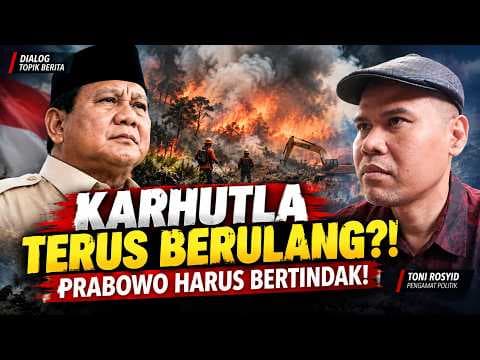 KARHUTLA TERUS BERULANG! Prabowo Harus Berani Tindak Perusahaan Besar?