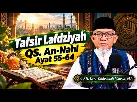 Tafsir Lafdziyah QS. An-Nahl Ayat 55-64 || KH. Drs. Yakhsallah Mansur, M.A