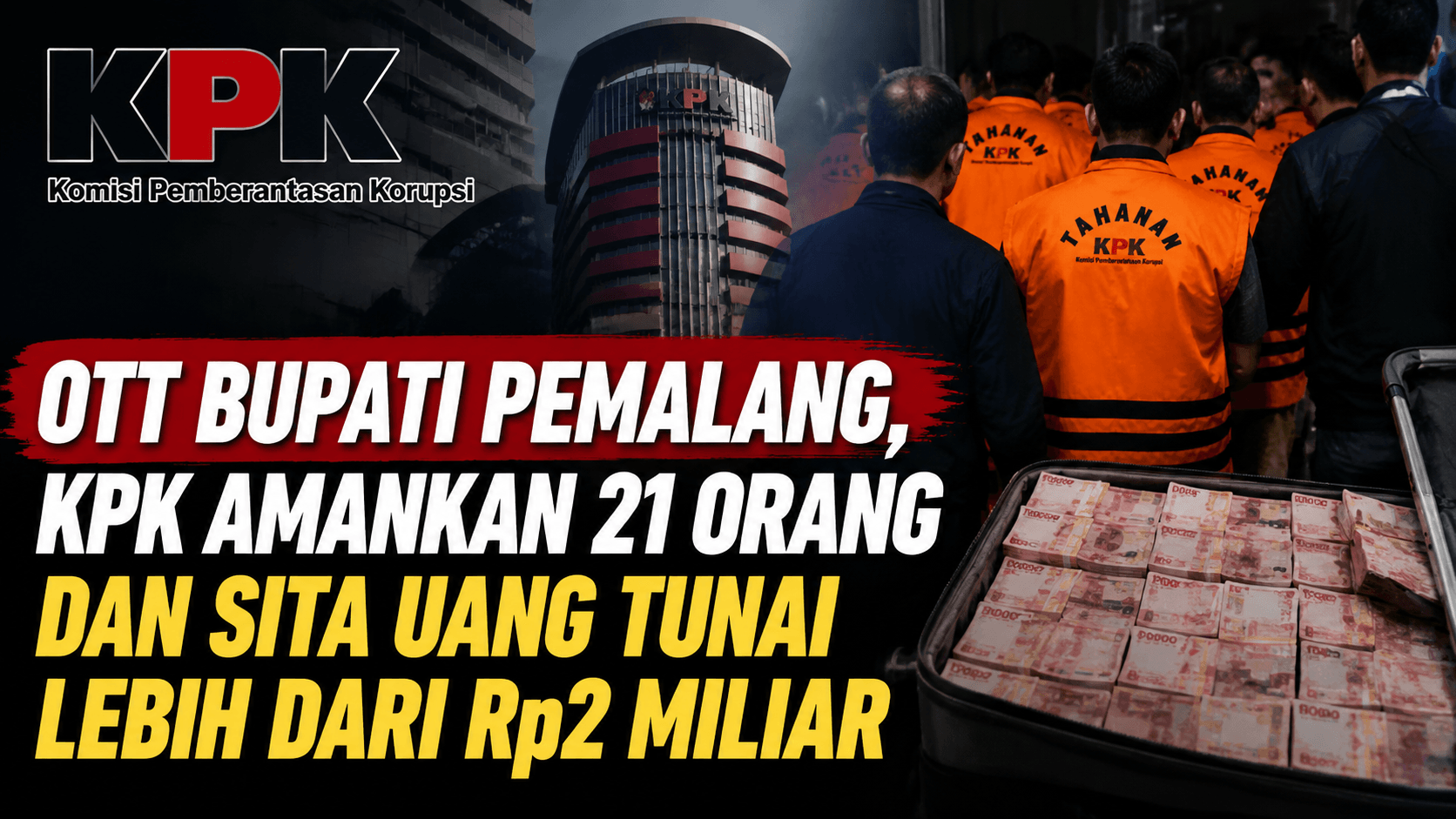 OTT Bupati Pemalang, KPK Amankan 21 Orang dan Sita Uang Tunai Lebih dari Rp2 Miliar