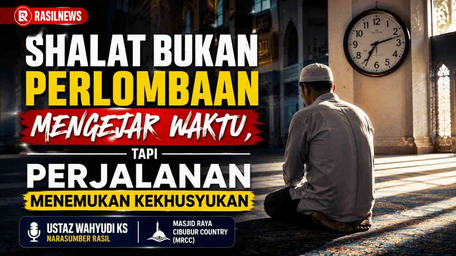 Shalat Bukan Perlombaan Mengejar Waktu, Tapi Perjalanan Menemukan Kekhusyukan